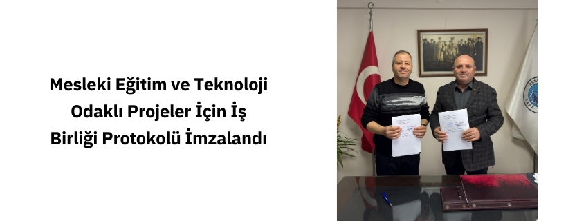 Mesleki Eğitim ve Teknoloji Odaklı Projeler İçin İş Birliği Protokolü İmzalandı
